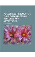 Potash and Perlmutter; Their Copartnership Ventures and Adventures: Their Copartnership Ventures and Adventures