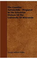 The Gasoline Automobile - Prepared In The Extension Divison Of The University Of Wisconsin