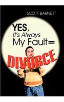 Yes, It's Always My Fault = Divorce