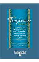 The Forgiveness Handbook: Spiritual Wisdom and Practice for the Journey to Freedom, Healing and Peace (Large Print 16pt)