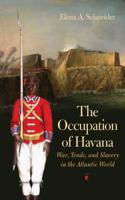 Occupation of Havana: War, Trade, and Slavery in the Atlantic World