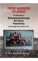 From Warrior to Judge the Biography of Wahshashowahtinega Bill Nixon Hapashutsy of the Osage Tribe 1843 to 1917
