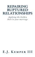 Repairing Ruptured Relationship: Applying the Golden Rule to Your Marriage