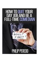 How to Quit Your Day Job and Be A Full-Time Comedian