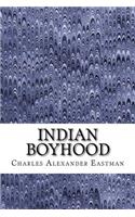 Indian Boyhood: (Charles Alexander Eastman Classics Collection)