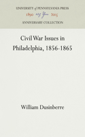 Civil War Issues in Philadelphia, 1856-1865