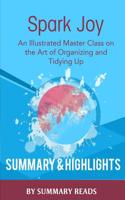 Spark Joy: An Illustrated Master Class on the Art of Organizing by Marie Kondo Summary & Highlights