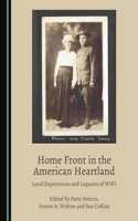 Home Front in the American Heartland: Local Experiences and Legacies of Wwi