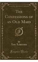 The Confessions of an Old Maid (Classic Reprint)