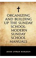 Organizing and Building Up the Sunday School: Modern Sunday School Manuals