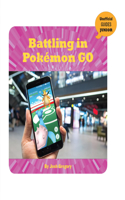 Battling in Pokémon Go: (21st Century Skills Innovation Library: Unofficial Guides Ju)