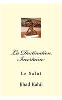 La Destination Incertaine