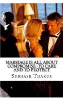 Marriage is all about compromise -To care and to protect