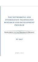 Networking and Information Technology Research and Development Program: Supplement to the President's Budget: FY 2017