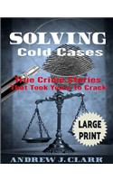 Solving Cold Cases ***Large Print Edition***: True Crime Stories that Took Years to Crack