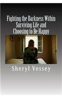 Fighting the Darkness Within: Surviving Life and Choosing to Be Happy