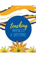 Teaching Impacts a Lifetime: White, 100 Lined Pages, Great for Teacher Gift / Retirement / Thank You / Graduation Gift(Teacher Appreciation Gifts)
