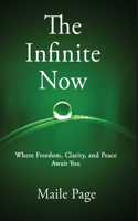 Infinite Now: Where Freedom, Clarity, and Peace Await You