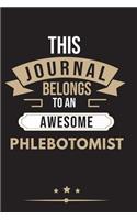 THIS JOURNAL BELONGS TO AN AWESOME Phlebotomist Notebook / Journal 6x9 Ruled Lined 120 Pages