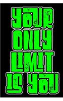 Your Only Limit Is You: Workout Journal / Fitness Tracker / Log Book