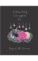 A Stress Relief Coloring Book for Magical AF Unicorns
