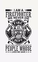 I am A FireFighter We Never Die: Lined Notebook / Journal Gift For Him Her, 130 Pages 6x9, Soft Cover Matte Finish