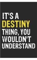 It's A DESTINY Thing, You Wouldn't Understand Gift for DESTINY Lover, DESTINY Life is Good Notebook a Beautiful: Lined Notebook / Journal Gift, It's A DESTINY Thing, 120 Pages, 6 x 9 inches, DESTINY Notebook, Average DESTINY Life, DESTINY accessories,
