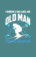 I Know I Ski Like An Old Man Try to Keep Up: Funny Ski Gift 6X9 Journal Paper Book