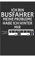 Ich Bin Busfahrer Meine Probleme Habe Ich Hinter Mir: Geschenk Notizbuch / Linierte Seiten