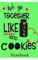 We Go Together Like Milk and Cookies Notebook