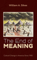 End of Meaning: Cultural Change in America Since 1945