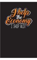 I Help The Economy I Shop A Lot