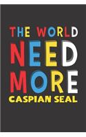 The World Need More Caspian Seal: Caspian Seal Lovers Funny Gifts Journal Lined Notebook 6x9 120 Pages