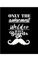 Only the Awesomest Welder Have Beards
