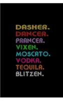 Dasher Dancer Prancer Vixen Moscato Vodka Tequila Blitzen: Notebook Blank Lined Ruled 6x9, 120 Pages