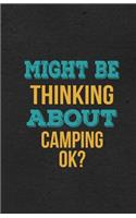 Might Be Thinking About Camping Ok? A5 Lined Notebook