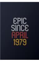 Epic Since April 1979: Blank Lined Journal, Happy Birthday Notebook, Diary Perfect Gift For Your Loved Ones