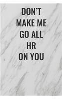 Don't Make Me Go All HR On You: (Funny Office Journals) Blank Lined Journal Coworker Notebook Sarcastic Joke, Humor Journal, Original Gag Gift ... Retirement, Secret Santa or Chris