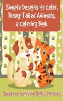 Simple Designs to Color, Bushy Tailed Animals, a Coloring Book