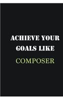 Achieve Your Goals Like Composer