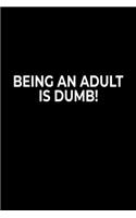 Being An Adult Is Dumb: Funny Notebook For Work Or School, Evil Office Worker Gifts, Sarcastic Humour Journal, 6x9 120 Lined Pages Gag Gift, Leaving Gift, Promotion Gift.