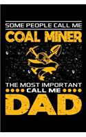 Some People Call Me Coal Miner The Most Important Call Me Dad