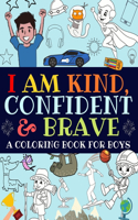 I Am Kind, Confident and Brave: An Inspirational Coloring Book For Boys