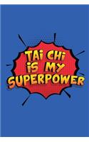 Tai Chi Is My Superpower: A 6x9 Inch Softcover Diary Notebook With 110 Blank Lined Pages. Funny Tai Chi Journal to write in. Tai Chi Gift and SuperPower Design Slogan