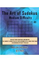 The Art of Sudokus Medium Difficulty #11: Develop Your Strategies And Master The Hardest Sudoku Puzzles Ever Assembled In A Large Print Book (100 Medium Difficulty Puzzles)