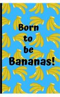 Born to be Bananas!