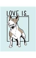 Love Is...: AN ENGLISH BULL TERRIER * Dog Journal 8" x 10" 120 pages