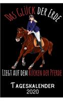 Das Glück der Erde liegt auf dem Rücken der Pferde - Tageskalender 2020: DIN A5 Kalender / Terminplaner / Tagesplaner 2020 12 Monate: Januar bis Dezember 2020 - Jeder Tag auf 1 Seite