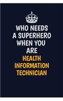 Who Needs A Superhero When You Are Health Information Technician: Career journal, notebook and writing journal for encouraging men, women and kids. A framework for building your career.