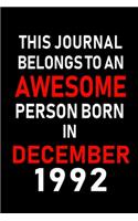 This Journal belongs to an Awesome Person Born in December 1992: Blank Lined 6x9 Born In December with Birth Year Journal Notebooks Diary. Makes a Perfect Birthday Gift and an Alternative to B-day Present or a Car